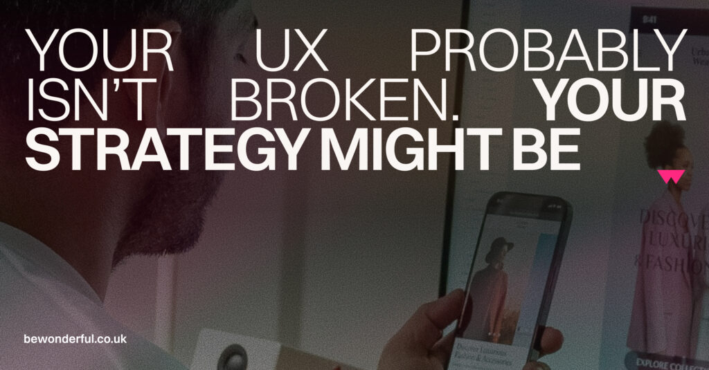 Your UX Isn’t Broken, but your strategy might be. | Insights ...